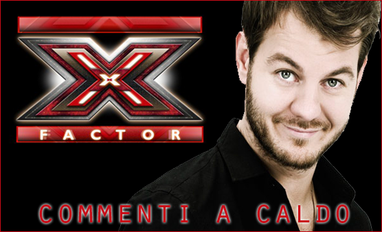 X Factor commenti a caldo