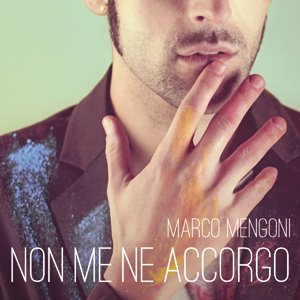 Marco Mengoni Non me ne accorgo