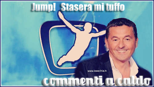 'Jump! Stasera mi tuffo': commenti a caldo