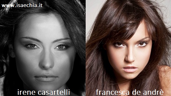 Somiglianza tra Irene Casartelli e Francesca De Andrè