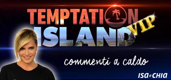 Temptation Island Vip commenti a caldo