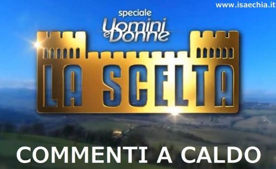 'Uomini e Donne - La scelta' commenti a caldo